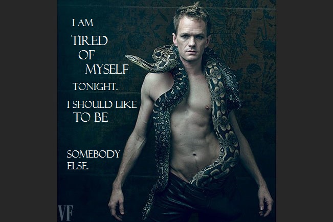 Muted color photo of Neil Patrick Harris, shirtless, wearing eyeliner and black leather pants, with two large boas wrapped around his body, one's tail tucked into waistband. White text superimposed, with emphasis and divisions: "I am TIRED OF MYSELF tonight. I should TO BE / somebody else."